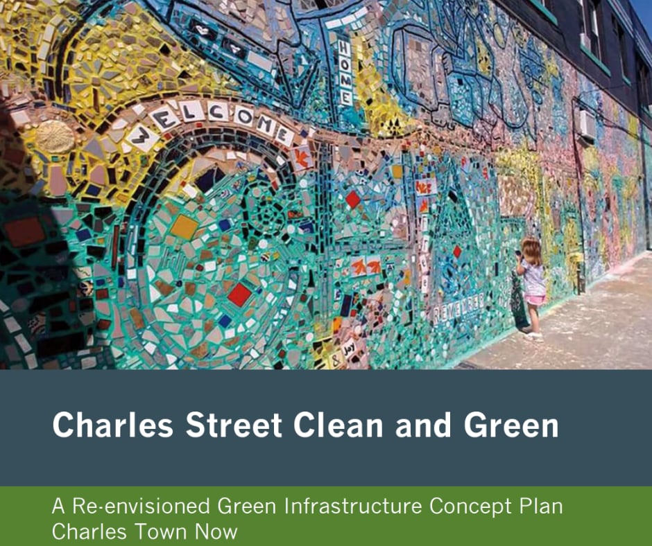 Charles Street Clean and Green: A Reenvisioned Green Infrastructure Concept Plan for Charles Town Now
